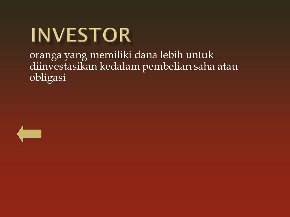 Investor oranga yang memiliki dana lebih untuk diinvestasikan kedalam pembelian saha atau obligasi