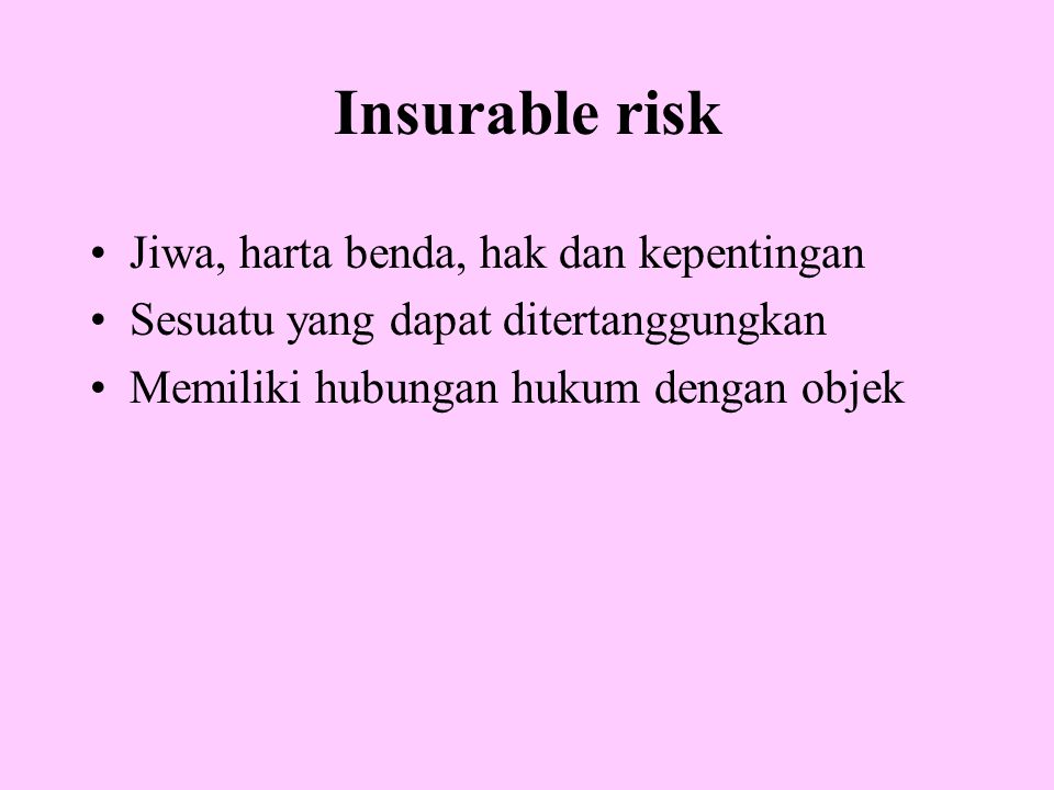 Insurable risk Jiwa, harta benda, hak dan kepentingan