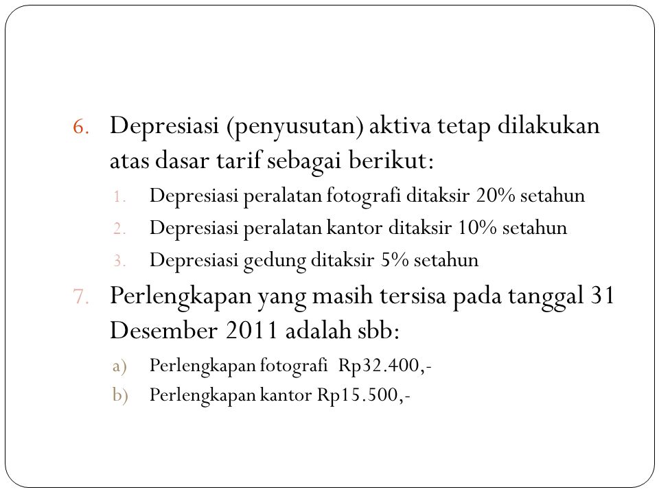 Depresiasi (penyusutan) aktiva tetap dilakukan atas dasar tarif sebagai berikut: