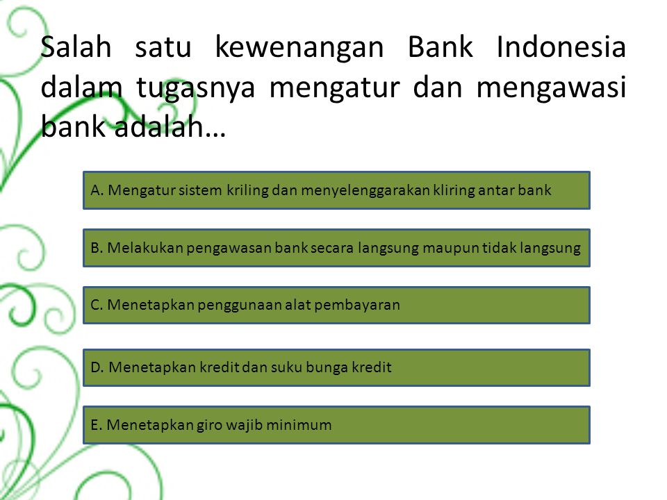Salah satu kewenangan Bank Indonesia dalam tugasnya mengatur dan mengawasi bank adalah…