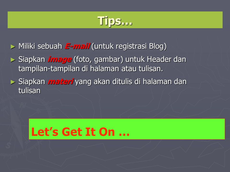 Tips… Let’s Get It On … Miliki sebuah  (untuk registrasi Blog)‏