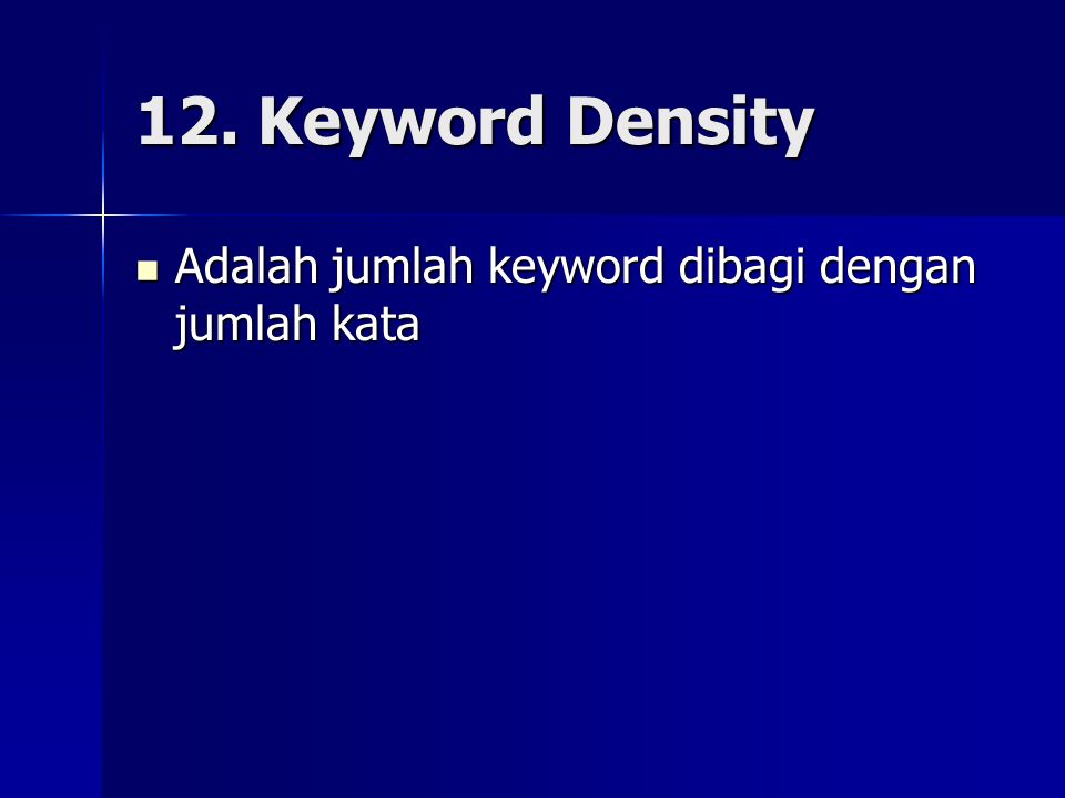 12. Keyword Density Adalah jumlah keyword dibagi dengan jumlah kata