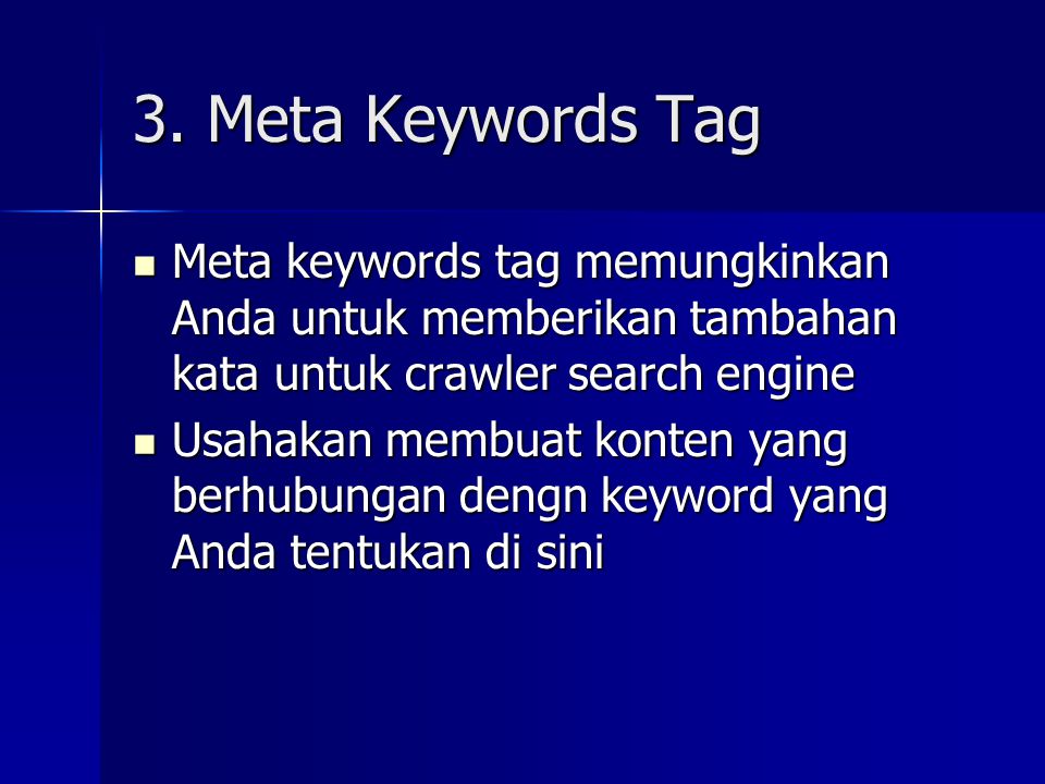 3. Meta Keywords Tag Meta keywords tag memungkinkan Anda untuk memberikan tambahan kata untuk crawler search engine.