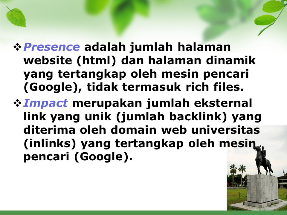 Presence adalah jumlah halaman website (html) dan halaman dinamik yang tertangkap oleh mesin pencari (Google), tidak termasuk rich files.