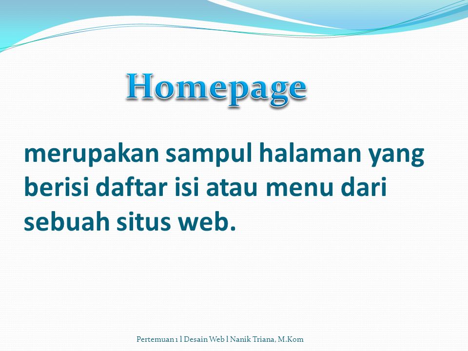 Homepage merupakan sampul halaman yang berisi daftar isi atau menu dari sebuah situs web.