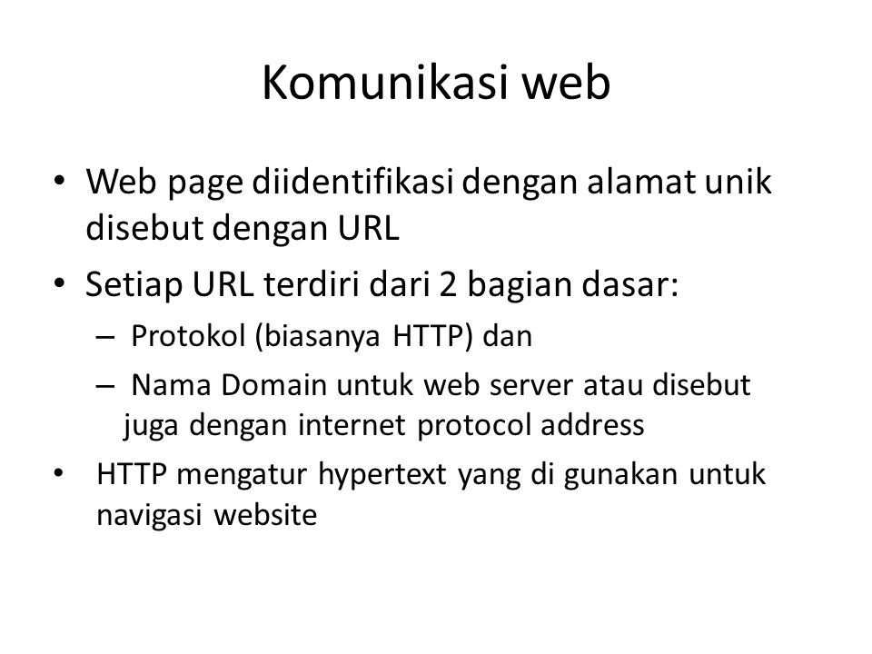 Komunikasi web Web page diidentifikasi dengan alamat unik disebut dengan URL. Setiap URL terdiri dari 2 bagian dasar: