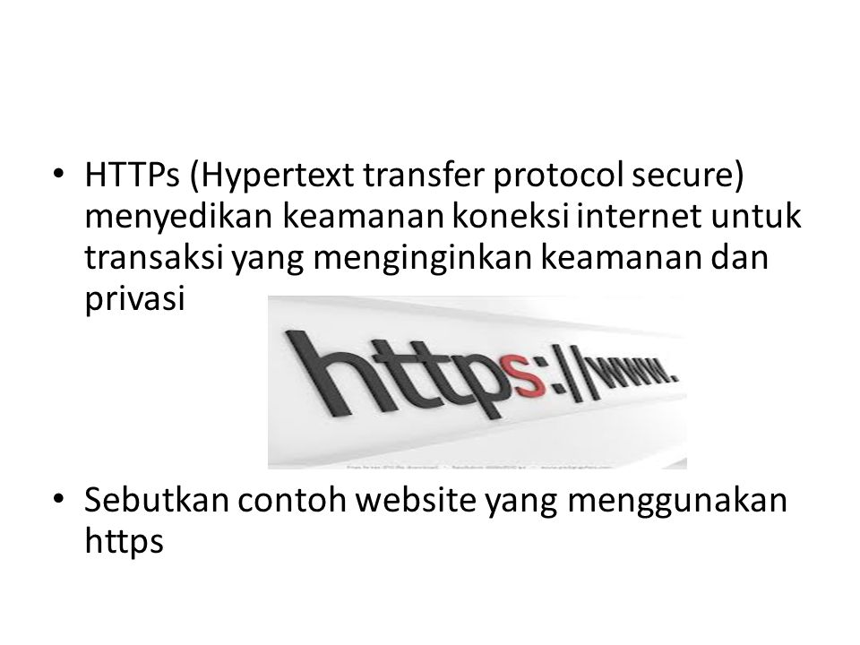 HTTPs (Hypertext transfer protocol secure) menyedikan keamanan koneksi internet untuk transaksi yang menginginkan keamanan dan privasi