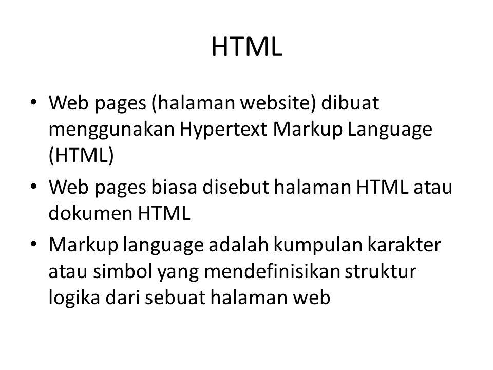 HTML Web pages (halaman website) dibuat menggunakan Hypertext Markup Language (HTML) Web pages biasa disebut halaman HTML atau dokumen HTML.