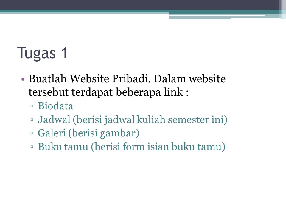 Tugas 1 Buatlah Website Pribadi. Dalam website tersebut terdapat beberapa link : Biodata. Jadwal (berisi jadwal kuliah semester ini)