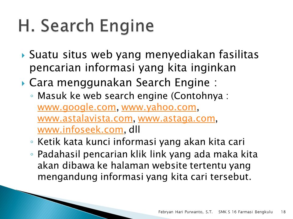 H. Search Engine Suatu situs web yang menyediakan fasilitas pencarian informasi yang kita inginkan.