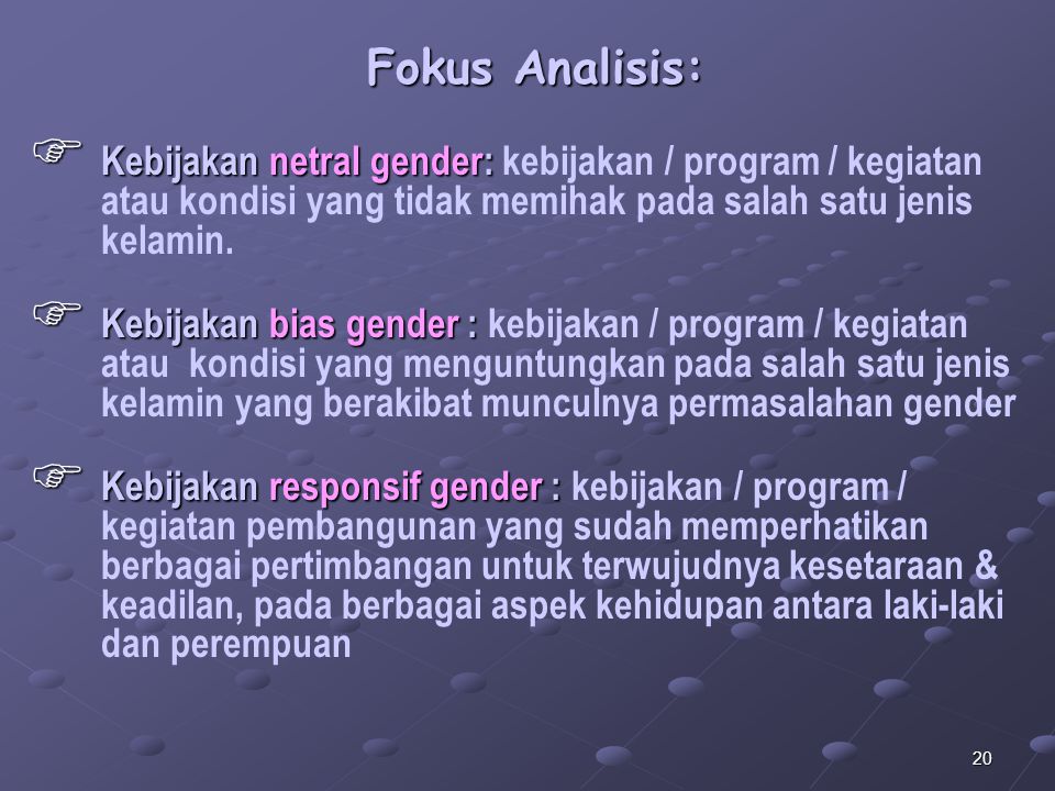 Fokus Analisis: Kebijakan netral gender: kebijakan / program / kegiatan atau kondisi yang tidak memihak pada salah satu jenis kelamin.