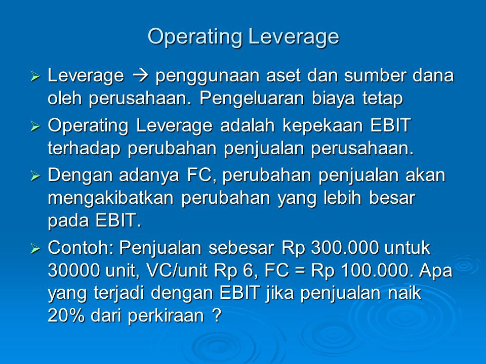 Operating Leverage Leverage  penggunaan aset dan sumber dana oleh perusahaan. Pengeluaran biaya tetap.