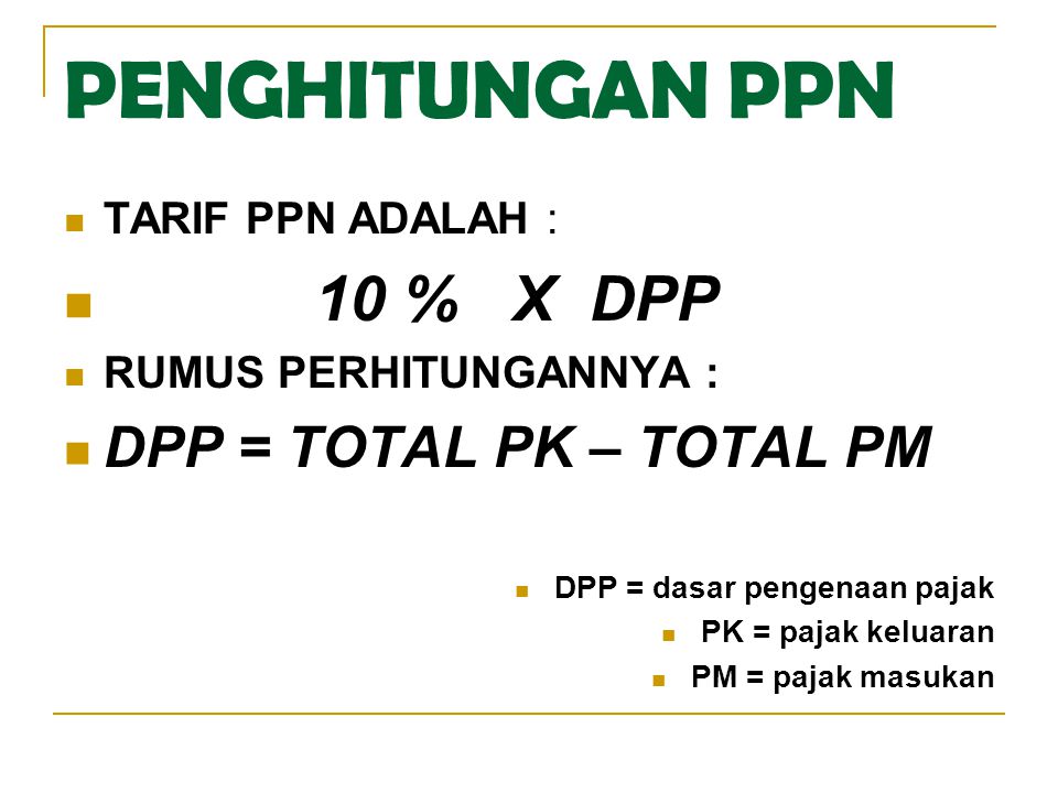 PENGHITUNGAN PPN 10 % X DPP DPP = TOTAL PK – TOTAL PM