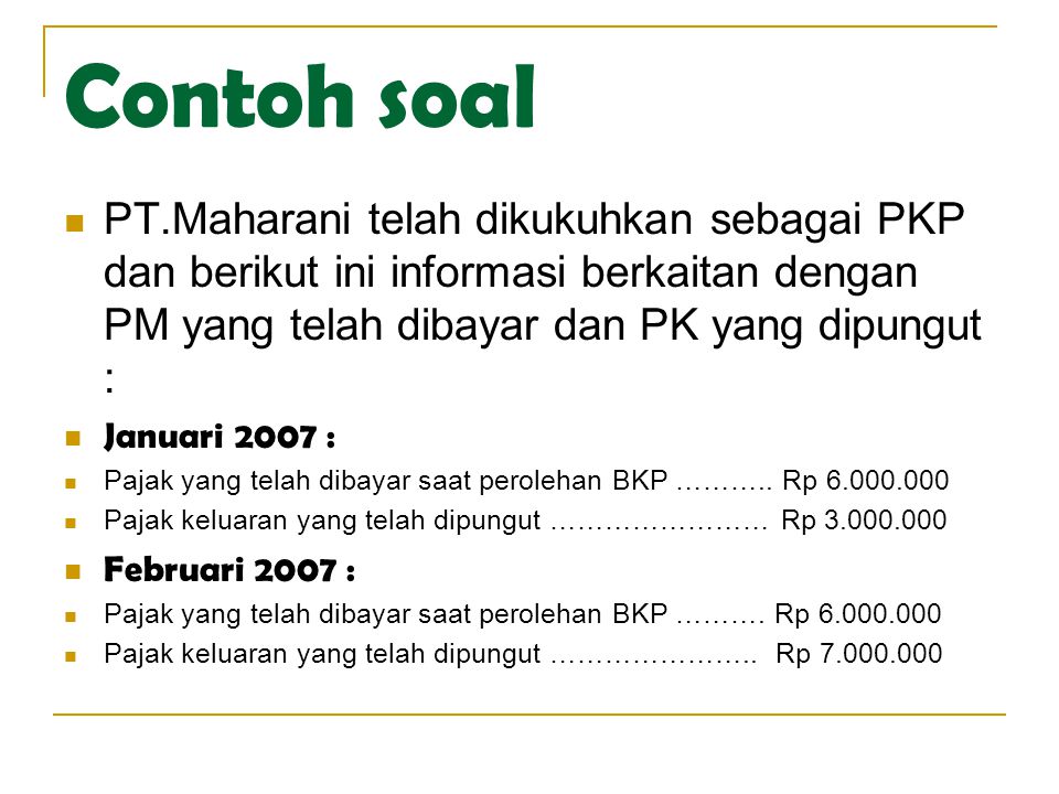 Contoh soal PT.Maharani telah dikukuhkan sebagai PKP dan berikut ini informasi berkaitan dengan PM yang telah dibayar dan PK yang dipungut :