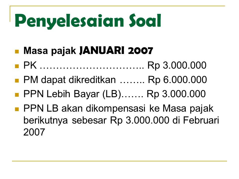Penyelesaian Soal Masa pajak JANUARI 2007 PK ………………………….. Rp