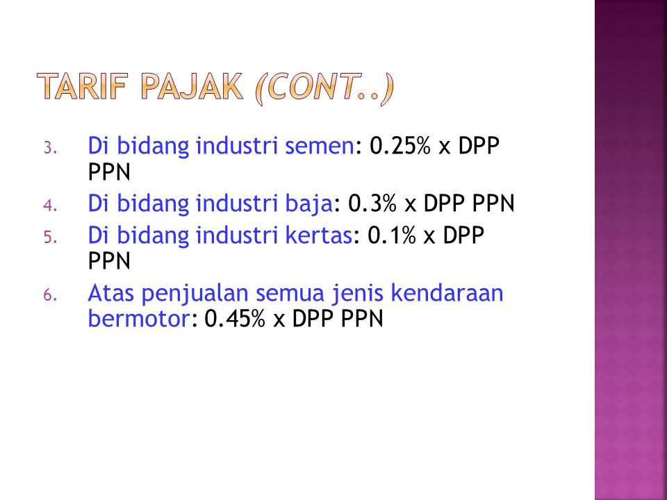 Tarif Pajak (cont..) Di bidang industri semen: 0.25% x DPP PPN