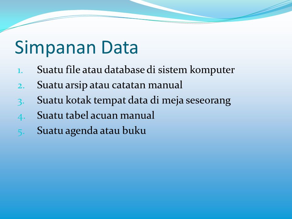 Simpanan Data Suatu file atau database di sistem komputer