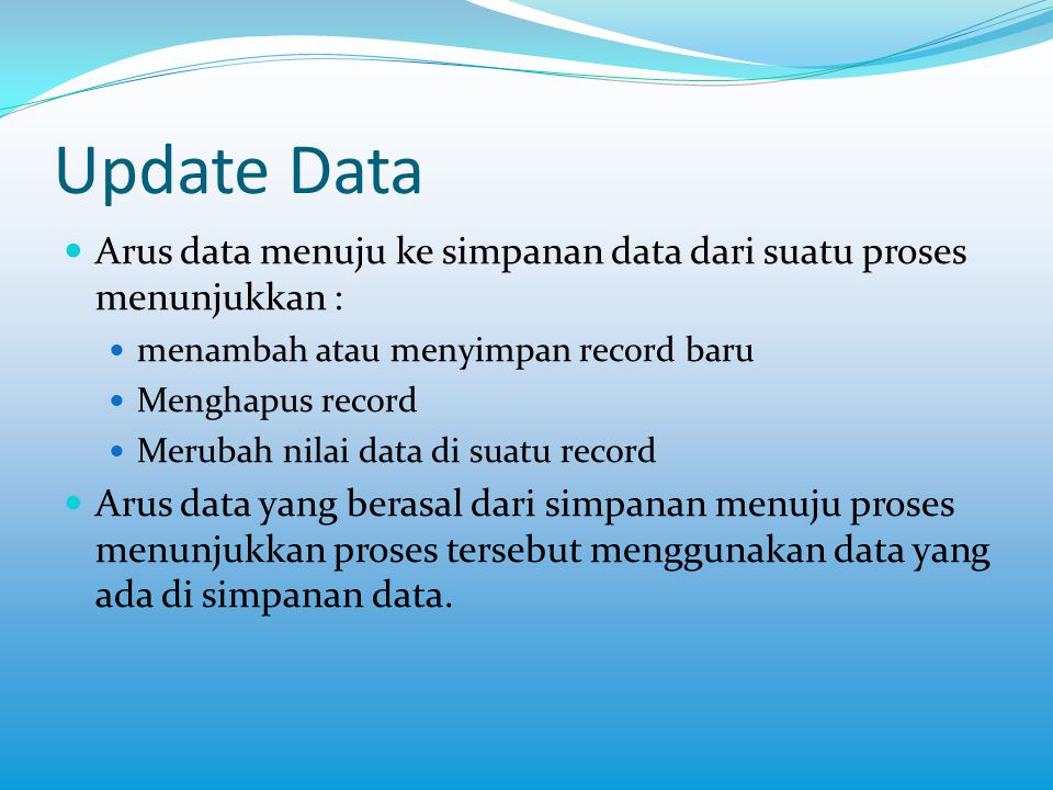 Update Data Arus data menuju ke simpanan data dari suatu proses menunjukkan : menambah atau menyimpan record baru.