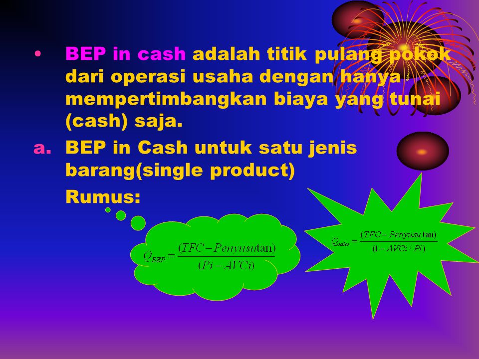 BEP in cash adalah titik pulang pokok dari operasi usaha dengan hanya mempertimbangkan biaya yang tunai (cash) saja.