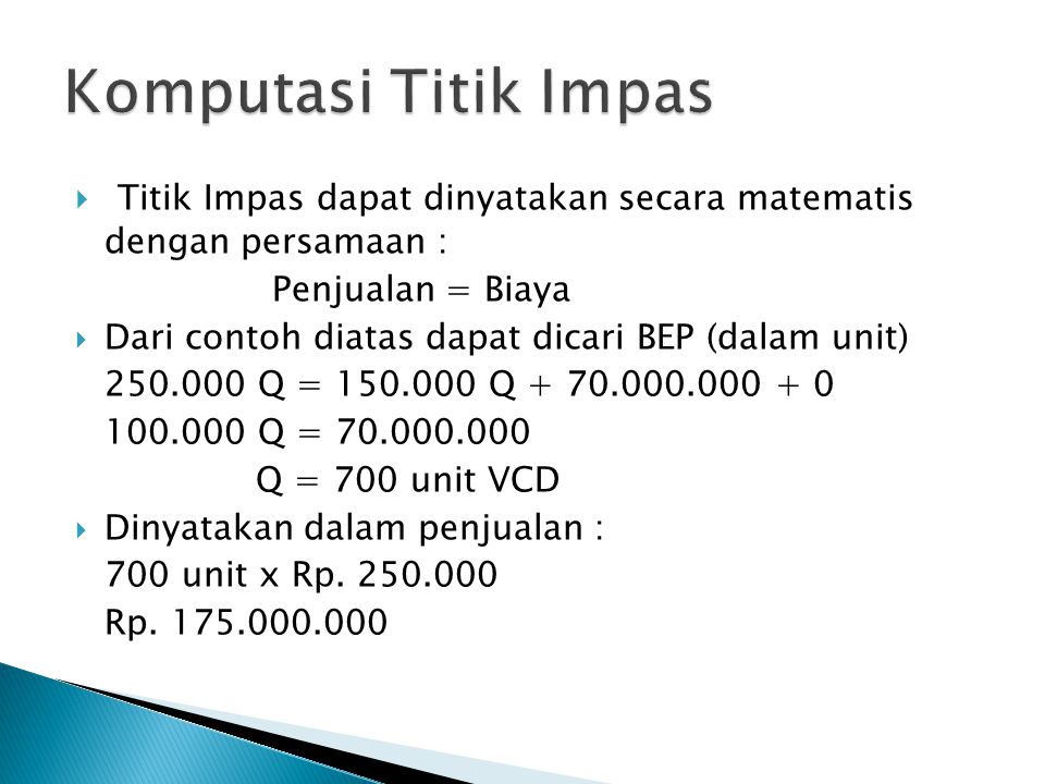 Komputasi Titik Impas Titik Impas dapat dinyatakan secara matematis dengan persamaan : Penjualan = Biaya.