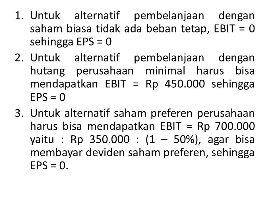 Untuk alternatif pembelanjaan dengan saham biasa tidak ada beban tetap, EBIT = 0 sehingga EPS = 0