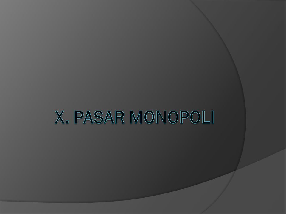 X. PASAR MONOPOLI
