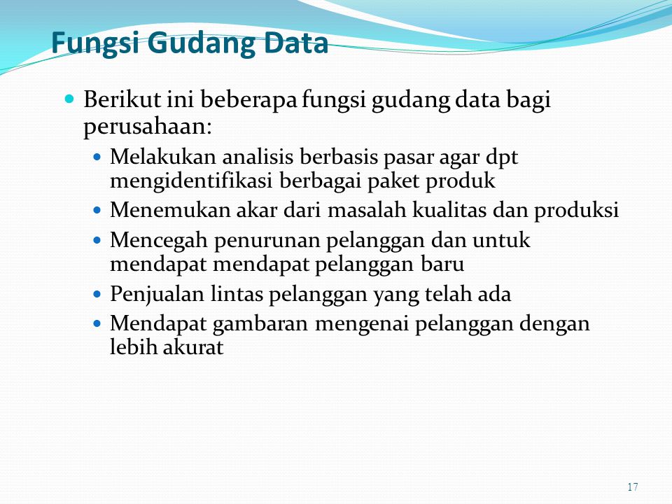 Fungsi Gudang Data Berikut ini beberapa fungsi gudang data bagi perusahaan: