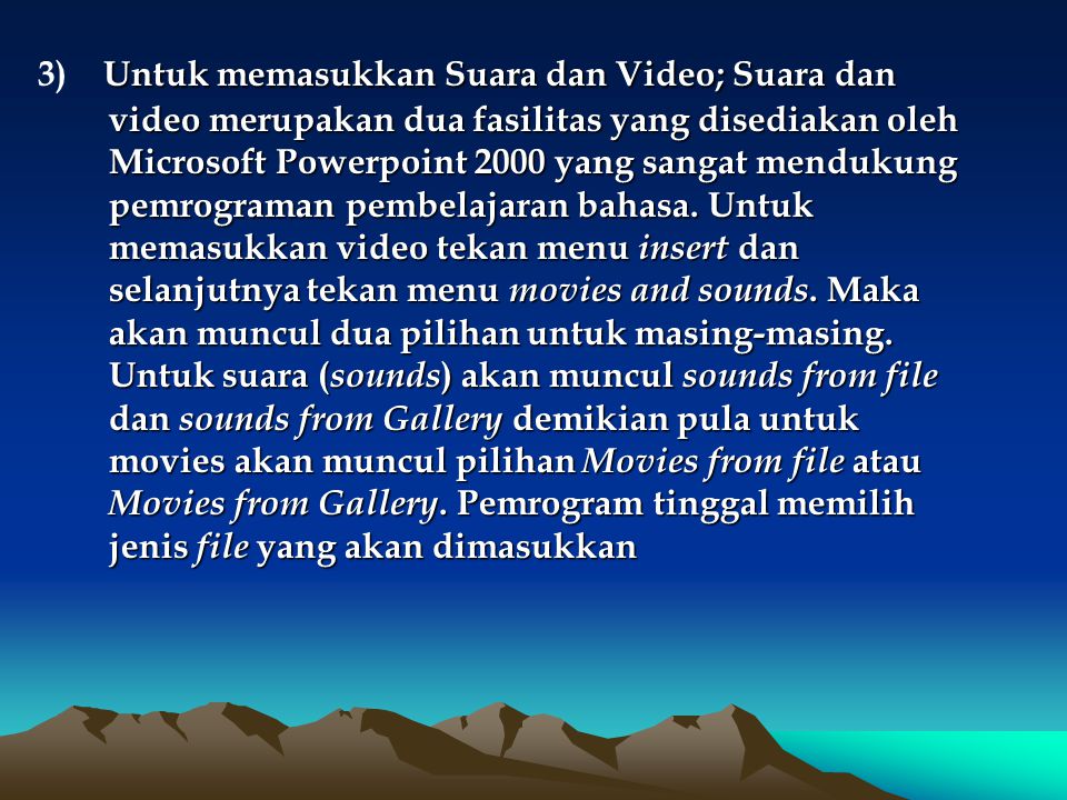 3) Untuk memasukkan Suara dan Video; Suara dan video merupakan dua fasilitas yang disediakan oleh Microsoft Powerpoint 2000 yang sangat mendukung pemrograman pembelajaran bahasa.