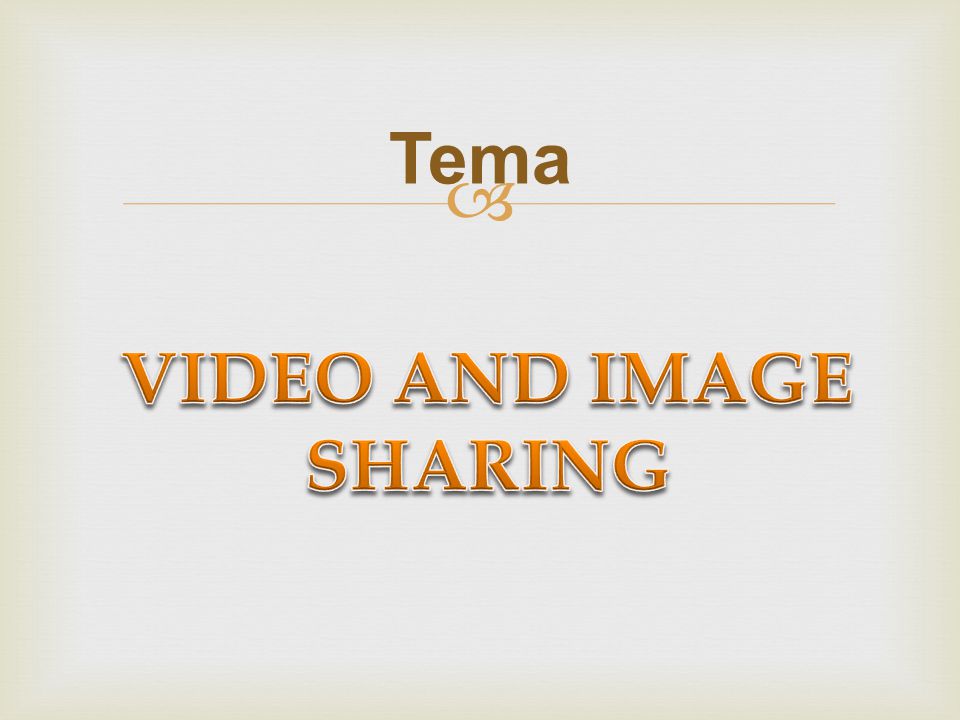 VIDEO AND IMAGE SHARING
