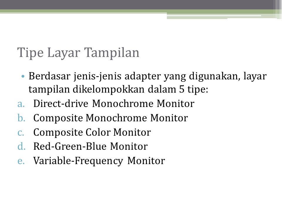 Tipe Layar Tampilan Berdasar jenis-jenis adapter yang digunakan, layar tampilan dikelompokkan dalam 5 tipe: