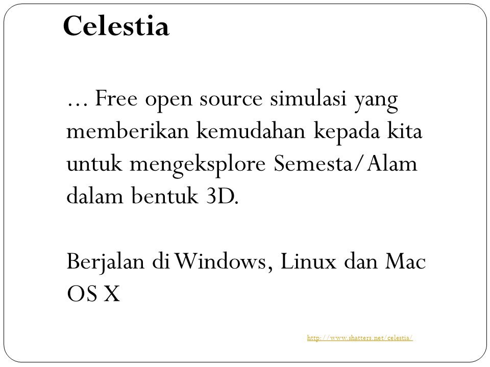 Celestia ... Free open source simulasi yang memberikan kemudahan kepada kita untuk mengeksplore Semesta/Alam dalam bentuk 3D.