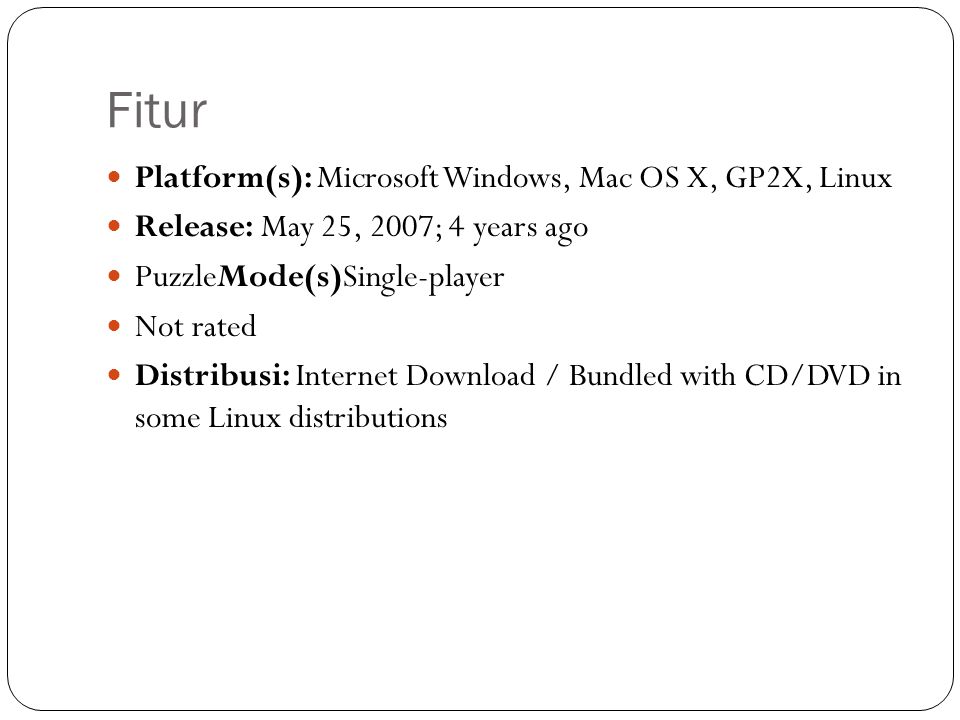 Fitur Platform(s): Microsoft Windows, Mac OS X, GP2X, Linux
