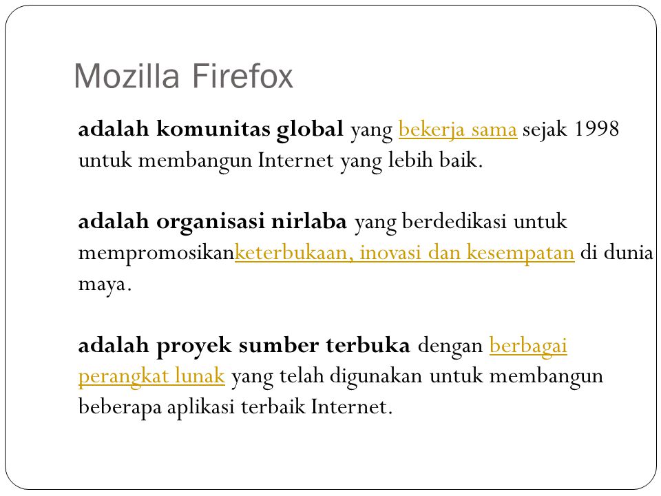 Mozilla Firefox adalah komunitas global yang bekerja sama sejak 1998 untuk membangun Internet yang lebih baik.