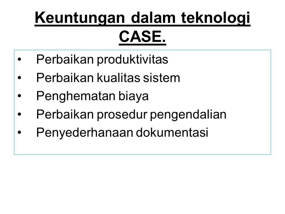 Keuntungan dalam teknologi CASE.