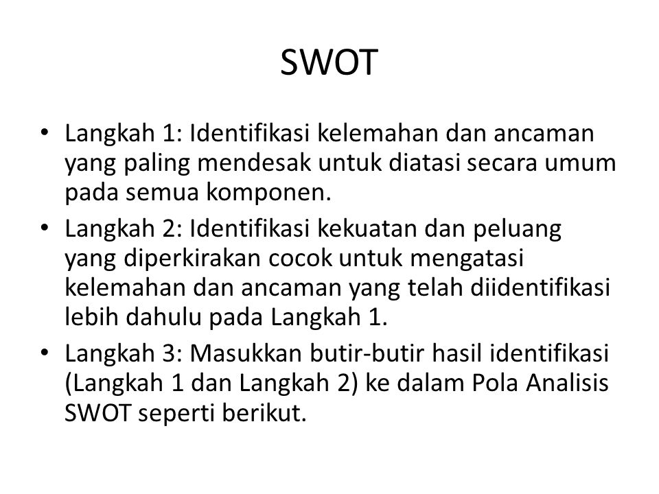 SWOT Langkah 1: Identifikasi kelemahan dan ancaman yang paling mendesak untuk diatasi secara umum pada semua komponen.