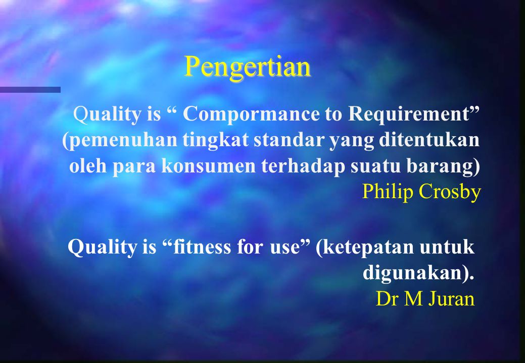 Pengertian Quality is Compormance to Requirement (pemenuhan tingkat standar yang ditentukan oleh para konsumen terhadap suatu barang)