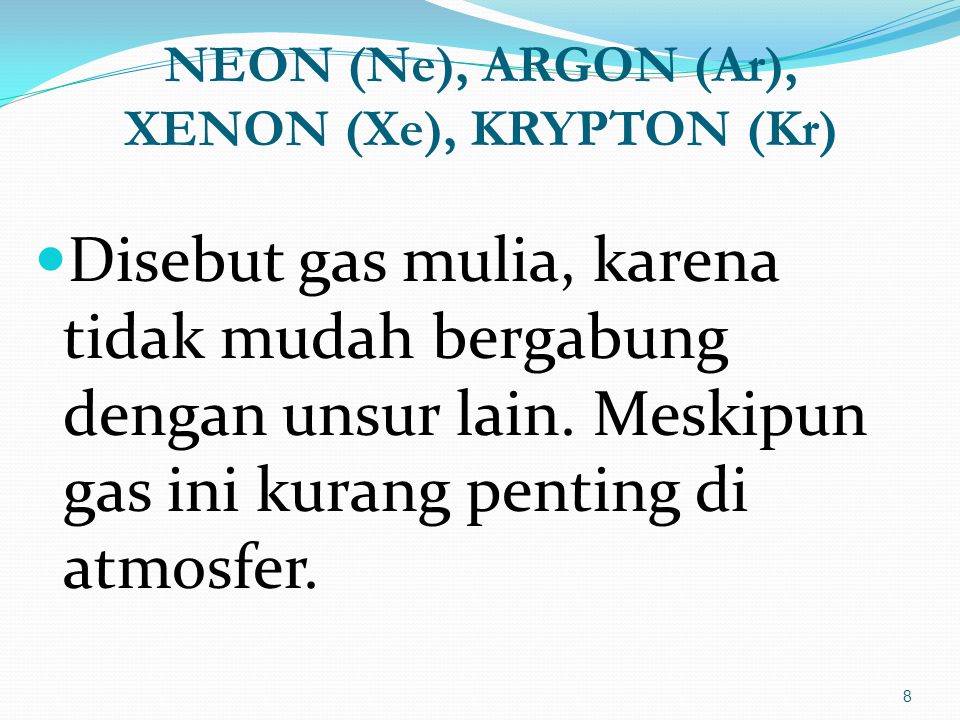NEON (Ne), ARGON (Ar), XENON (Xe), KRYPTON (Kr)