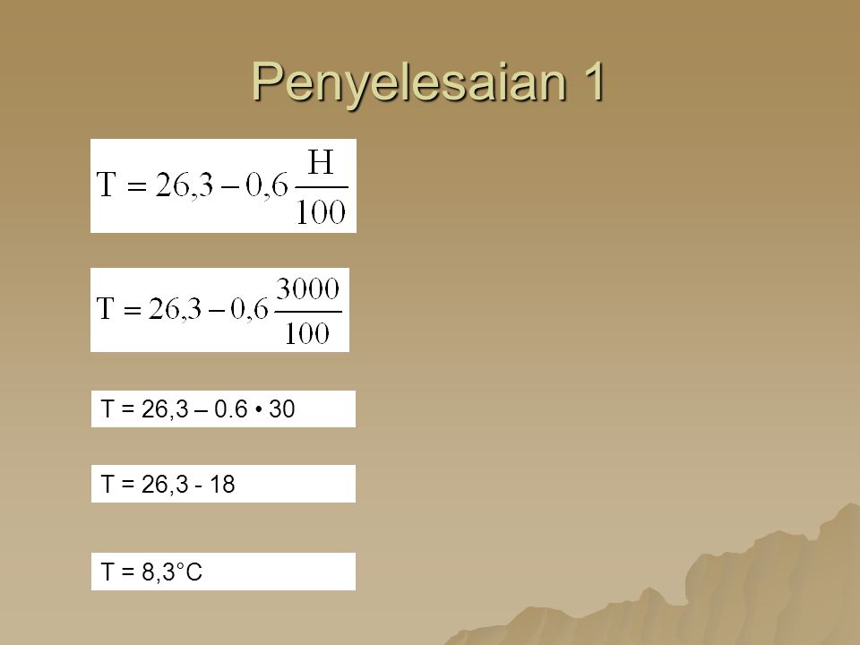 Penyelesaian 1 T = 26,3 – 0.6 • 30 T = 26, T = 8,3°C