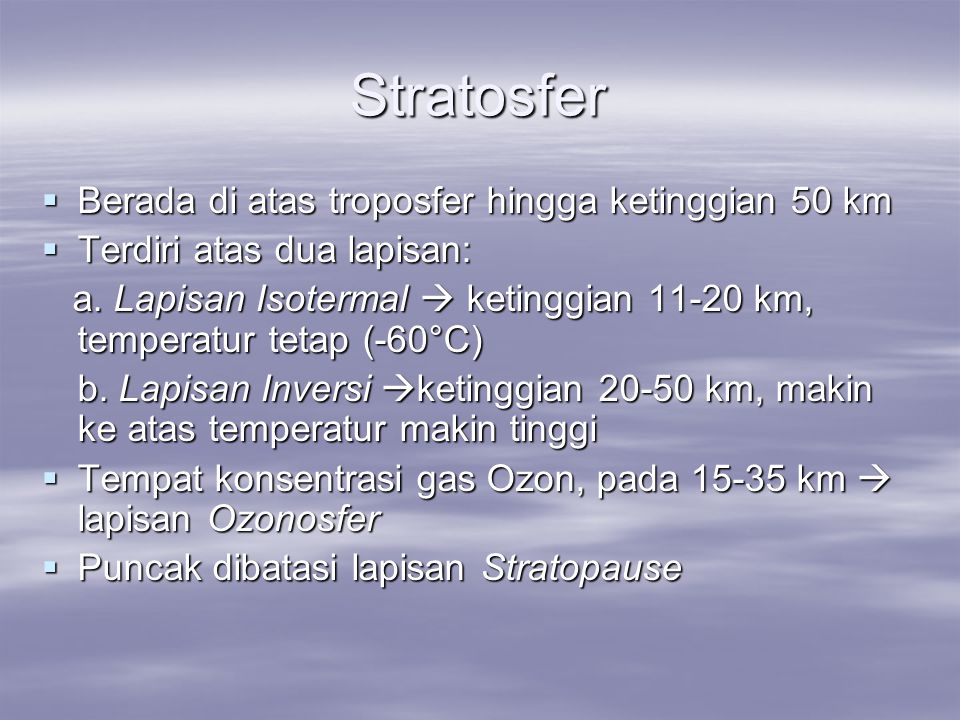 Stratosfer Berada di atas troposfer hingga ketinggian 50 km