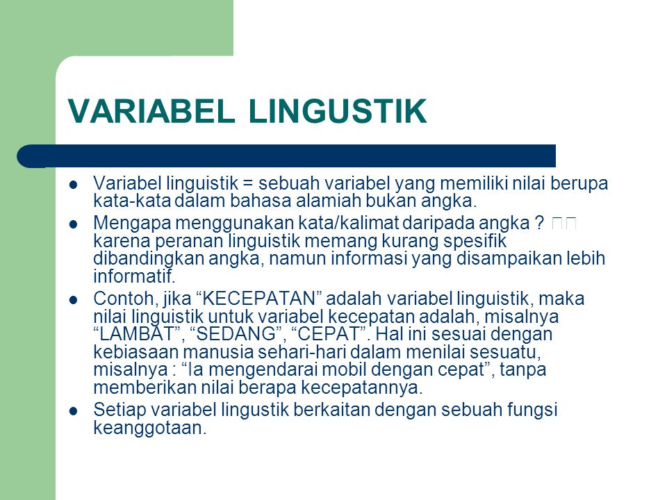 VARIABEL LINGUSTIK Variabel linguistik = sebuah variabel yang memiliki nilai berupa kata-kata dalam bahasa alamiah bukan angka.
