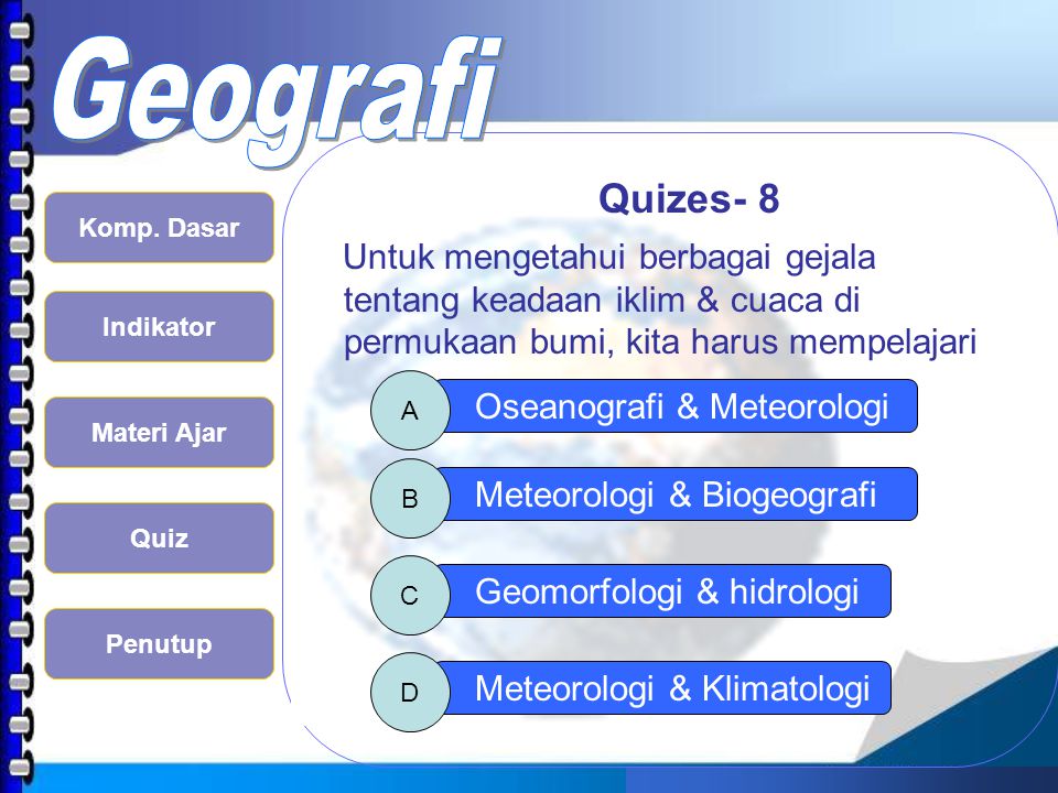 Quizes- 8 Untuk mengetahui berbagai gejala tentang keadaan iklim & cuaca di permukaan bumi, kita harus mempelajari.