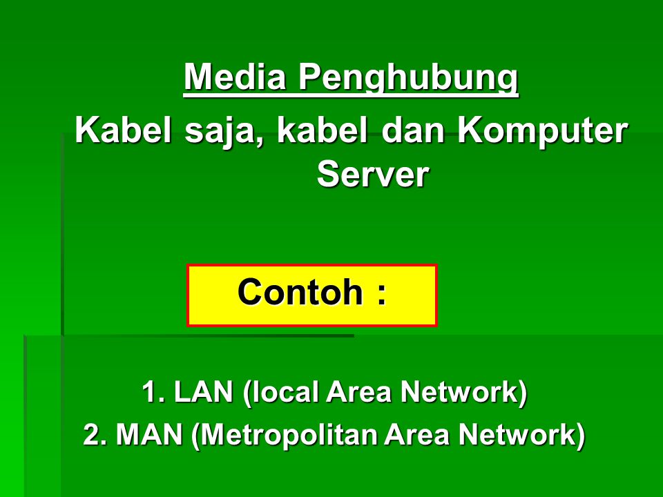 Media Penghubung Kabel saja, kabel dan Komputer Server Contoh :