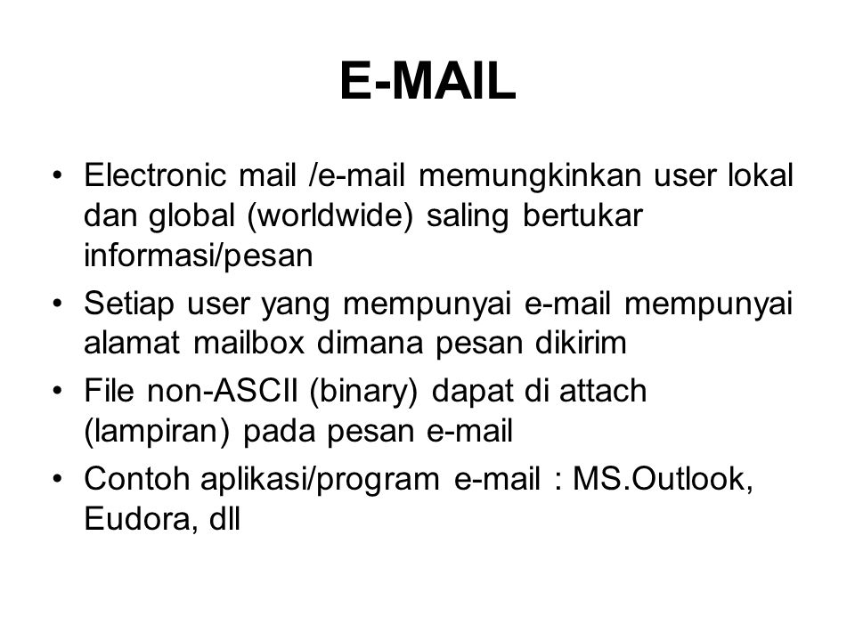 Electronic mail / memungkinkan user lokal dan global (worldwide) saling bertukar informasi/pesan.