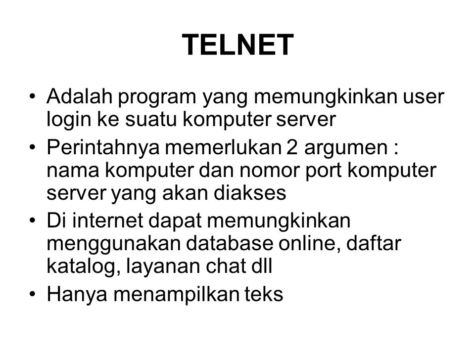 TELNET Adalah program yang memungkinkan user login ke suatu komputer server.