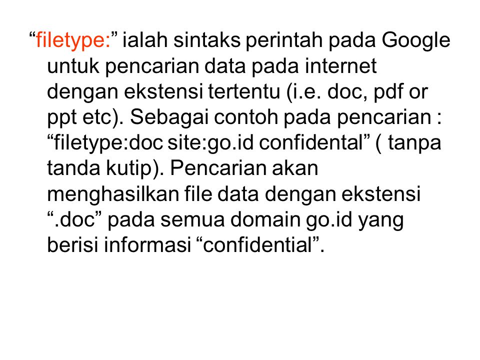 filetype: ialah sintaks perintah pada Google untuk pencarian data pada internet dengan ekstensi tertentu (i.e.