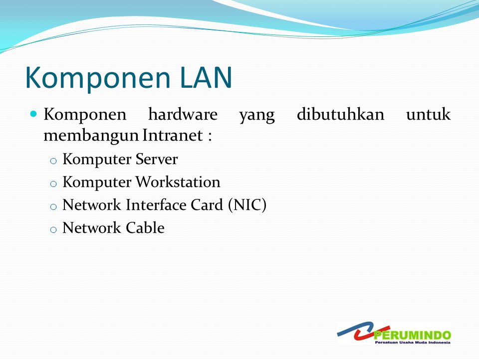 Komponen LAN Komponen hardware yang dibutuhkan untuk membangun Intranet : Komputer Server. Komputer Workstation.