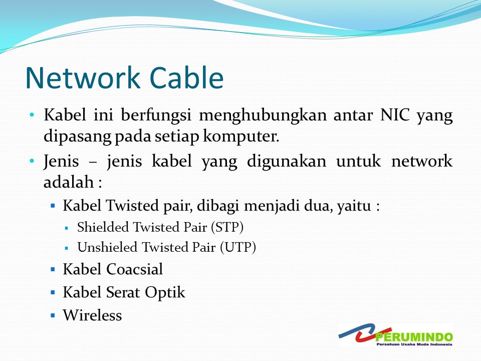Network Cable Kabel ini berfungsi menghubungkan antar NIC yang dipasang pada setiap komputer.