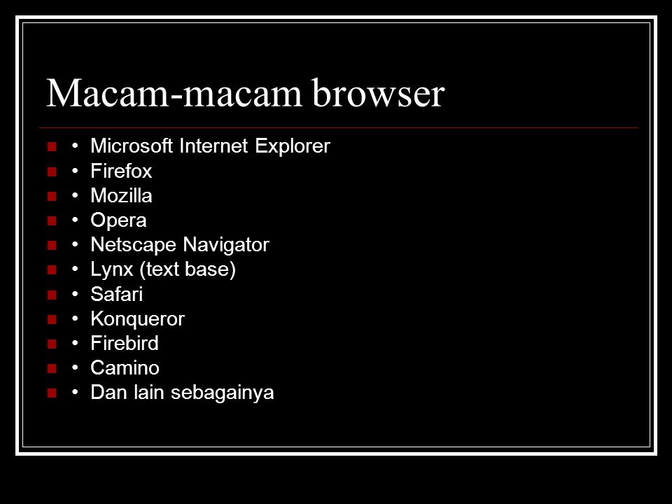 Macam-macam browser • Microsoft Internet Explorer • Firefox • Mozilla