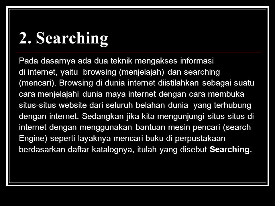 2. Searching Pada dasarnya ada dua teknik mengakses informasi