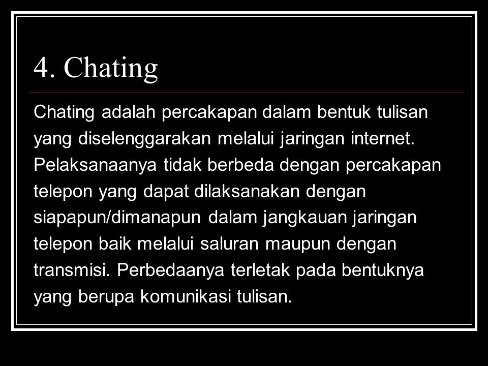 4. Chating Chating adalah percakapan dalam bentuk tulisan